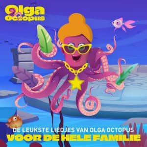 De leukste liedjes van Olga Octopus voor de hele familie - Olga Octopus