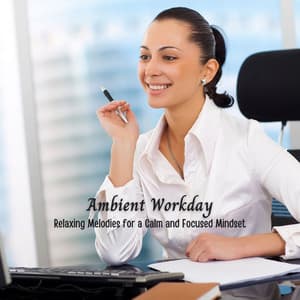 Ambient Workday: Relaxing Melodies for a Calm and Focused Mindset - Nature Sounds Paradise