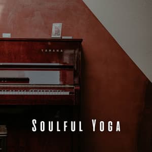 Soulful Yoga: Piano Music for Spiritual Connection - Yoga Music Play List