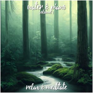 Water & Piano - Volume 1 - Relax and Meditate