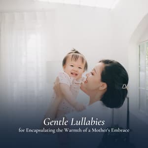 Gentle Lullabies for Encapsulating the Warmth of a Mother's Embrace - MÚSICA PARA NIÑOS