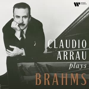 Claudio Arrau Plays Brahms - Johannes Brahms