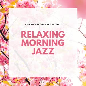 Relaxing Fresh Wake Up Jazz - Relaxing Morning Jazz