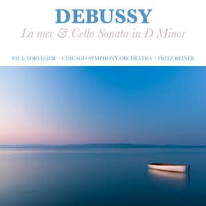 Debussy: La mer and Cello Sonata in D Minor - Claude Debussy