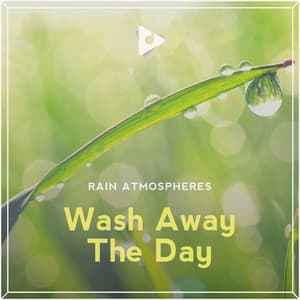 Wash Away The Day - Rain Atmospheres