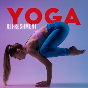 Yoga Refreshment: Background Music to Practise Yoga for Beginners, Achieve Mindfulness Easily - Healing Yoga Meditation Music Consort