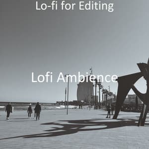 Lo-fi for Editing - Lofi Ambience