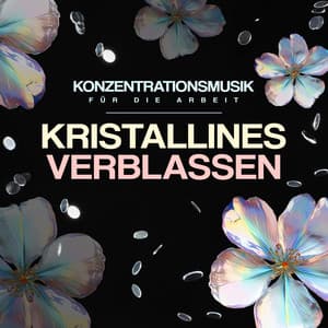 Kristallines Verblassen - Konzentrationsmusik für die Arbeit