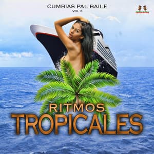 Cumbias Pal Baile Vol. 6 - Ritmos Tropicales