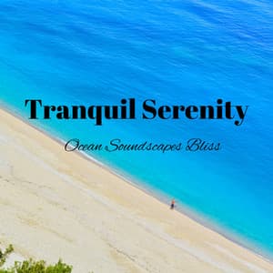 Tranquil Serenity: Ocean Soundscapes Bliss - Ocean Waves Sleep