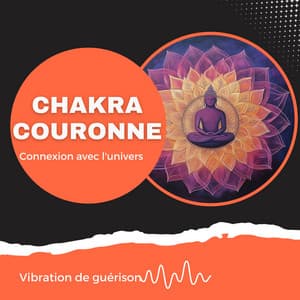 Chakra couronne - Connexion avec l'univers - Vibration de guérison