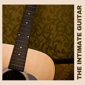The Intimate Guitar - Relaxing Guitar Music