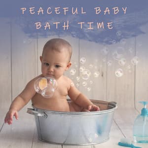 Peaceful Baby Bath Time – Relaxing New Age Music Collection, Daily Baby Routine - Baby Shower Universe