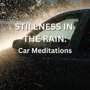 Stillness In The Rain: Car Meditations - Relaxing Rain Sounds