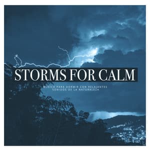 Storms for Calm - Música para Dormir Con Relajantes Sonidos de la Naturaleza