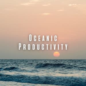Oceanic Productivity: Ambient Sounds for Work Focus - Sounds Of The Ocean