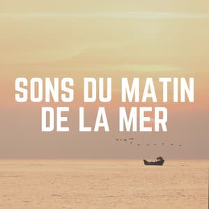 Sons du Matin de LA Mer - Bruit De La Mer