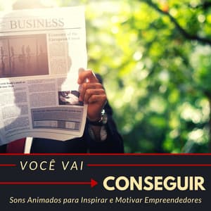 Você Vai Conseguir - Músicas Positivas com Batida Forte, Sons Animados para Inspirar e Motivar Empreendedores - Força e Equilíbrio