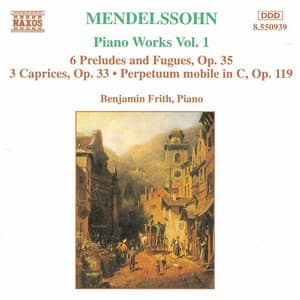 Mendelssohn: 6 Preludes and Fugues, Op. 35 / 3 Caprices, Op. 37 - Felix Mendelssohn