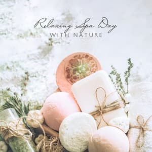 Relaxing Spa Day with Nature: Relax Your Body & Mind, Wellness and Spa Music with Soothing Nature Sounds - Relaxing Spa Oasis