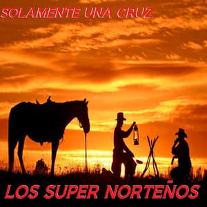 Solamente Una Cruz - Los Super Norteños