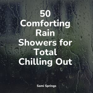 50 Comforting Rain Showers for Total Chilling Out - Rain Sounds XLE Library