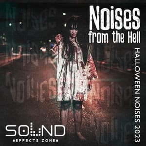 Noises from the Hell: Halloween Noises 2023, Highway to Hell, Dark Night Music, Evil Ghost, Bloody Mystery - Sound Effects Zone