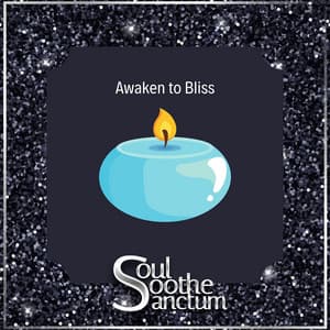 Awaken to Bliss - Soul Soothe Sanctum