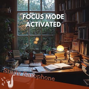 Focus Mode: Activated - Study Saxophone
