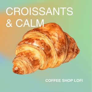 Croissants & Calm: Study Lo Fi Beats - Coffee Shop Lofi