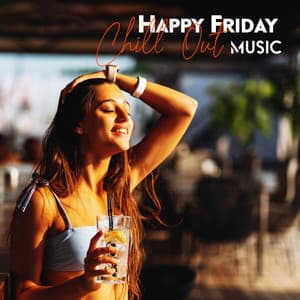 Happy Friday Chill Out Music: Positive Mood, Weekend Energy, Chillout Mix for Party - Positive Vibrations Collection