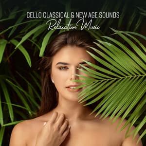 Cello Classical & New Age Sounds. Relaxation Music - Classy Interpretations Lovers