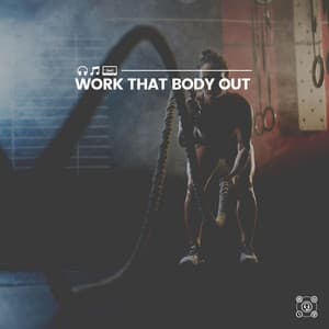 Work That Body Out - Workout Music Gym