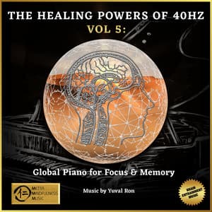 The Healing Powers Of 40Hz Vol 5: Global Piano For Focus And Memory - Yuval Ron