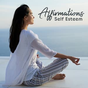 Affirmations Self Esteem: Morning Relaxing Music and Positive Feelings - Positive Affirmations Music Zone