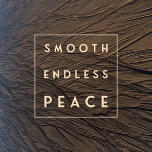 Smooth Endless Peace: Soothing Nature Sanctuary - Soothing Music Collection