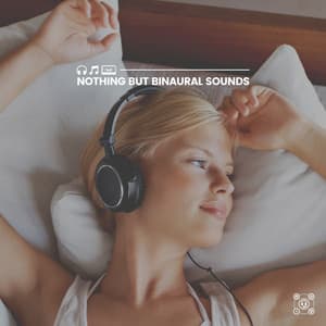 Nothing but Binaural Sounds - Binaural Beats Sleep Tones