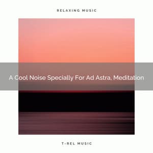 A Cool Noise Specially For Ad Astra, Meditation - Fan Brown Noises
