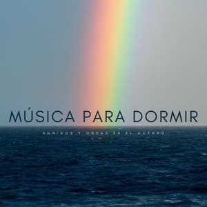 Música Para Dormir: Sonidos y Ondas En El Océano - Ruido Del Sueño