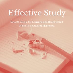 Effective Study: Smooth Music for Learning and Reading that Helps to Focus and Memorize - Study Music Academy