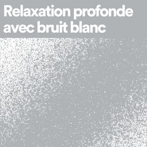 Relaxation profonde avec bruit blanc - Bruit Blanc