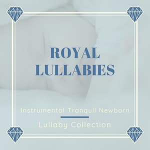 Royal Lullabies - Instrumental Tranquil Newborn Lullaby Collection - James Royale