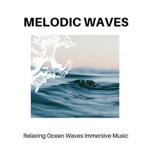 Melodic Waves - Relaxing Ocean Waves Immersive Music - Calm Music