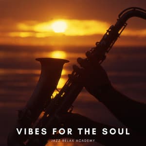 Vibes for the Soul: Relaxing Jazz - Jazz Relax Academy