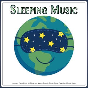 Sleeping Music: Ambient Piano Music for Sleep and Nature Sounds, Sleep, Sleep Playlist and Deep Sleep - Sleeping Music