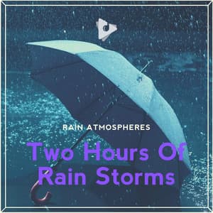 2 Hours Of Rain Storms - Rain Atmospheres