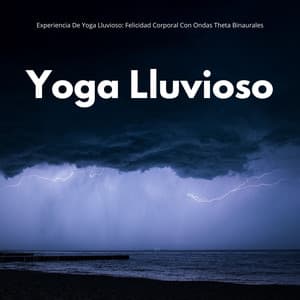 Experiencia De Yoga Lluvioso: Felicidad Corporal Con Ondas Theta Binaurales - Guía Binaural