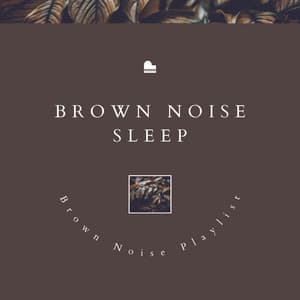 Brown Noise Sleep - Brown Noise Playlist