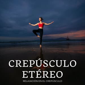 Crepúsculo Etéreo: Relajación En El Crepúsculo - Lista de reproducción para relajarse por la tarde