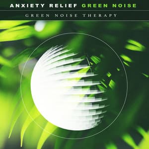 Anxiety Relief Green Noise - Green Noise Therapy